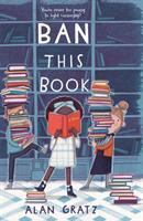 The book cover of Ban This Book by Alan Gratz. A young girl and two of her friends are holding stacks of books in front of a nearly empty bookshelf. 