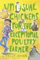 Book cover of unusual chickens for the exceptional poultry farmer by Kelly Jones. Cover is bright yellow with the tittle written is capital, lime green lettering. Sketch like drawings of a girl, some chickens, a feather, and eggs are placed around the title. 