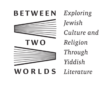 Between Two Worlds logo with text reading "Exploring Jewish Culture and Religion Through Yiddish Literature"